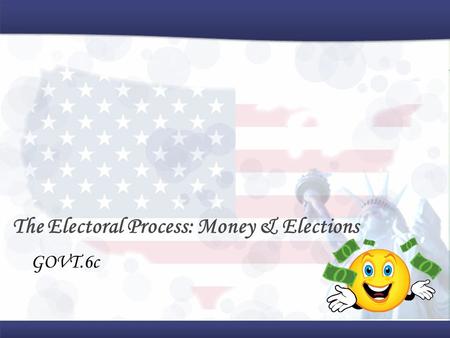 The Electoral Process: Money & Elections GOVT.6c.