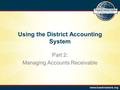 Using the District Accounting System Part 2: Managing Accounts Receivable.