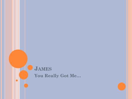 J AMES You Really Got Me…. J AMES Key Verse: But be doers of the word, and not hearers only, deceiving yourselves- James 1:22 (NKJ) “The greatest single.