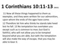 1 Corinthians 10:11-13 (NKJV) 11 Now all these things happened to them as examples, and they were written for our admonition, upon whom the ends of the.