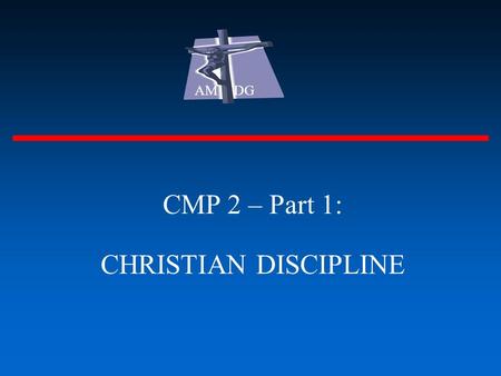 CMP 2 – Part 1: CHRISTIAN DISCIPLINE AM DG. Christian Discipline What is discipline? - noun - 7 definitions - verb - 3 definitions AM DG SELF-CONTROL.