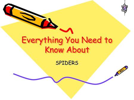 Everything You Need to Know About SPIDERS. Spiders! Scary or Nice? Are you afraid of spiders? Humans often do not understand spiders because they look.