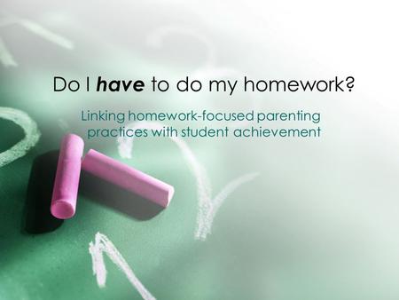 Do I have to do my homework? Linking homework-focused parenting practices with student achievement.