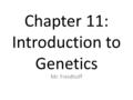 Chapter 11: Introduction to Genetics Mr. Freidhoff.