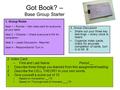 Got Book? – Base Group Starter 3. Group Discussion Share out your three key learnings – every voice is heard Organize index cards, check for accurate completion.