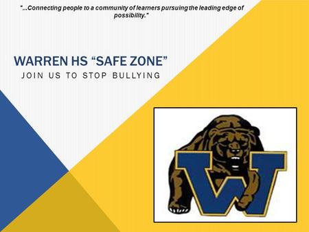 WARREN HS “SAFE ZONE” JOIN US TO STOP BULLYING ...Connecting people to a community of learners pursuing the leading edge of possibility.