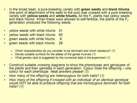 In the broad bean, a pure-breeding variety with green seeds and black hilums (the point of attachment of the seed to the pod) was crossed with a pure breeding.