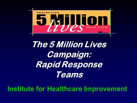 The 5 Million Lives Campaign: Rapid Response Teams Institute for Healthcare Improvement.