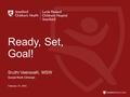 Ready, Set, Goal! Sruthi Veeravalli, MSW Social Work Clinician February 27, 2015.