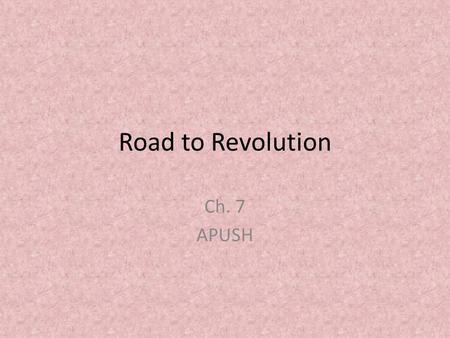 Road to Revolution Ch. 7 APUSH. Br. Gvt. measures to prevent smuggling:  James Otis’ case  Protection of a citizen’s private property must be held in.