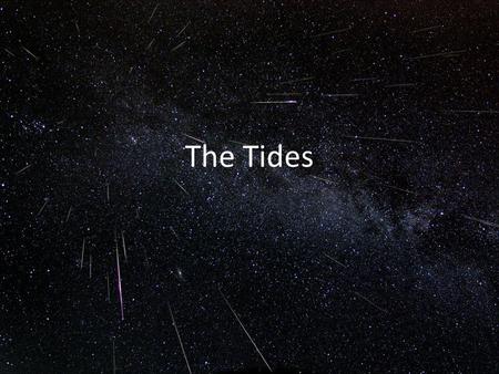 The Tides. Tides on Earth A tidal force is the difference in gravity from one side of a body to the other that is exerted by a 2nd object. The Moon exerts.