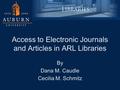 Access to Electronic Journals and Articles in ARL Libraries By Dana M. Caudle Cecilia M. Schmitz.