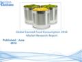 Published : June 2016 Global Canned Food Consumption 2016 Market Research Report.