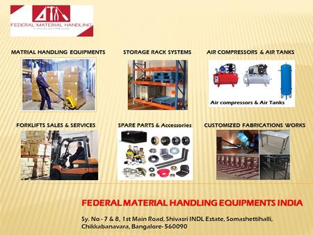 FEDERAL MATERIAL HANDLING EQUIPMENTS INDIA Sy. No - 7 & 8, 1st Main Road, Shivasri INDL Estate, Somashettihalli, Chikkabanavara, Bangalore- 560090 MATRIAL.