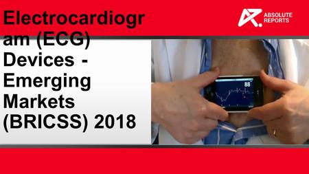 Electrocardiogr am (ECG) Devices - Emerging Markets (BRICSS) 2018.