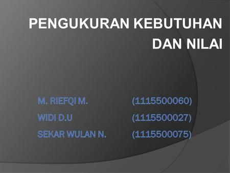 PENGUKURAN KEBUTUHAN DAN NILAI