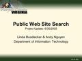 June 30, 2005 Public Web Site Search Project Update: 6/30/2005 Linda Busdiecker & Andy Nguyen Department of Information Technology.