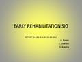 EARLY REHABILITATION SIG REPORT IN ABU DHABI 05.03.2015 H. Binder K. Diserens D. Boering.