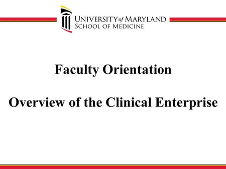 Faculty Orientation Overview of the Clinical Enterprise.