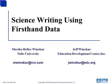 Science Writing Using Firsthand Data Copyright © 2005 Education Development Center, Inc.  Jeff Winokur Education Development Center,