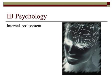 IB Psychology Internal Assessment. The Task  Replicate an experiment that manipulates an Independent Variable  Write a report conforming to IB guidelines.