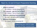 Supporting your child to make the most of their revision time… Years 11, 12 and 13 Exam Preparation Evening What is revision? Mr S Williams – Director.