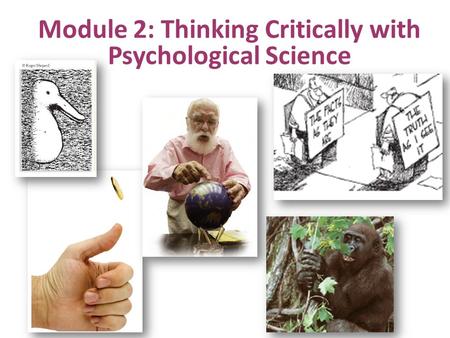 Module 2: Thinking Critically with Psychological Science.