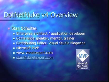 DotNetNuke v4 Overview Stan Schultes Stan Schultes Enterprise architect / application developer Enterprise architect / application developer Conference.