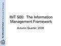 IMT 500: The Information Management Framework Autumn Quarter, 2008.