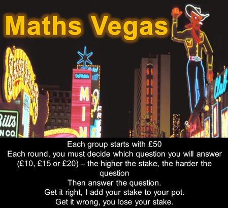 Each group starts with £50 Each round, you must decide which question you will answer (£10, £15 or £20) – the higher the stake, the harder the question.