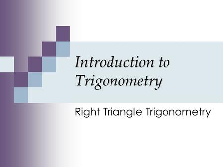 Introduction to Trigonometry Right Triangle Trigonometry.