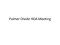 Palmer Divide HOA Meeting. Agenda Future Development Brief Flying Horse Sundance Ranch PD C&R Situation Overview Facts Assumptions Self Governance Execution.