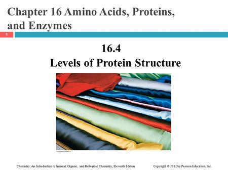 Chemistry: An Introduction to General, Organic, and Biological Chemistry, Eleventh Edition Copyright © 2012 by Pearson Education, Inc. Chapter 16 Amino.