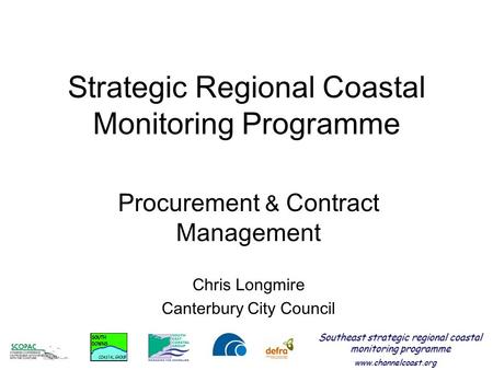 Www.channelcoast.org Southeast strategic regional coastal monitoring programme Strategic Regional Coastal Monitoring Programme Procurement & Contract Management.