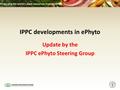 IPPC developments in ePhyto Update by the IPPC ePhyto Steering Group.