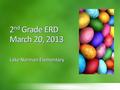 2 nd Grade ERD March 20, 2013 Lake Norman Elementary.