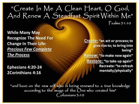 “Create In Me A Clean Heart, O God, And Renew A Steadfast Spirit Within Me” Psalms 51:10 While Many May Recognize The Need For Change In Their Life: Precious.