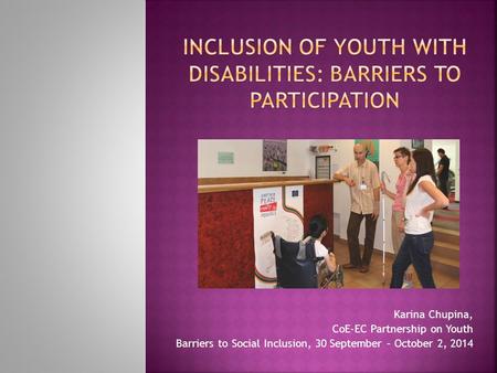 Karina Chupina, CoE-EC Partnership on Youth Barriers to Social Inclusion, 30 September – October 2, 2014.