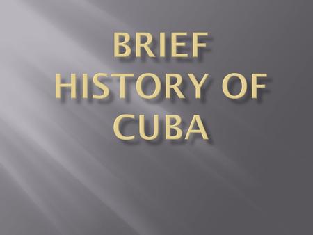  ONE OF THE ORIGINAL SPANISH COLONIES  A civil war was raging in Cuba between the Spanish government and Cubans.  The United States felt that the.