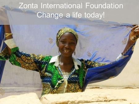 Zonta International Foundation Change a life today!