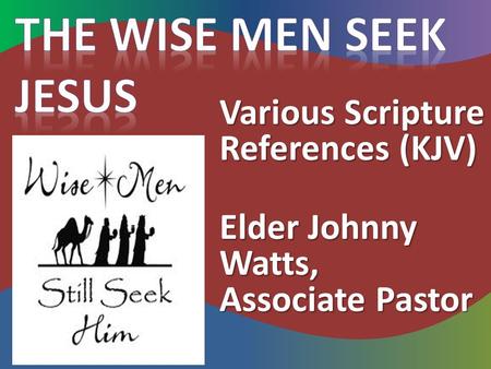 Various Scripture References (KJV) Elder Johnny Watts, Associate Pastor.