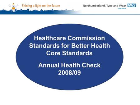 Healthcare Commission Standards for Better Health Core Standards Annual Health Check 2008/09.