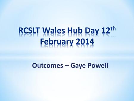 Outcomes – Gaye Powell. * “... a predicted measure of change that demonstrates a valid and significant therapeutic impact following an agreed intervention.”