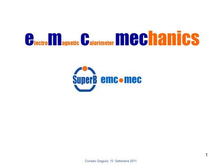 1 e lectro m agnetic c alorimeter mechanics emc●mec Corrado Gragiulo, 13 Settembre 2011.