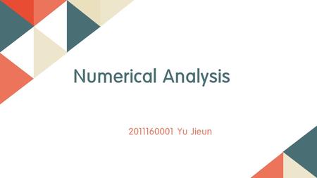 Numerical Analysis 2011160001 Yu Jieun.