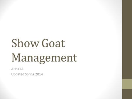 Show Goat Management AHS FFA Updated Spring 2014.