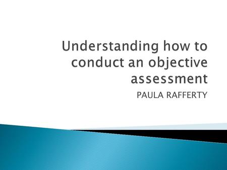 PAULA RAFFERTY.  Aim is to build upon information obtained in the subjective phase.  A detailed OA will enable the sports massage practitioner to evaluate.