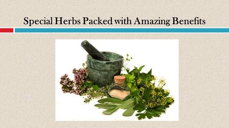 Special Herbs Packed with Amazing Benefits. Herbs in the Kitchen  Who doesn’t want healthy and nutritious homemade recipes?  Usually, people would turn.