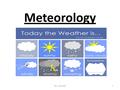 Meteorology 1Mrs. Meredith. Meteorology Objective : After copying notes, students will identify and classify the 5 layers of the earth’s atmosphere by.