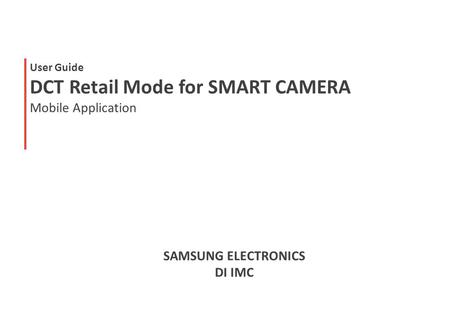 User Guide DCT Retail Mode for SMART CAMERA Mobile Application SAMSUNG ELECTRONICS DI IMC.